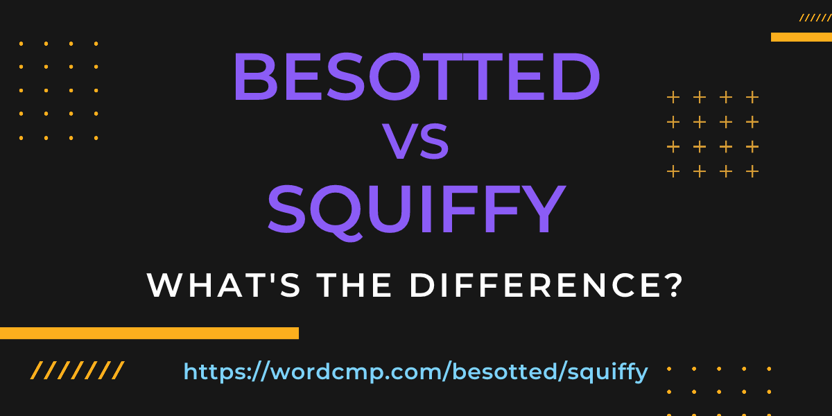 Difference between besotted and squiffy