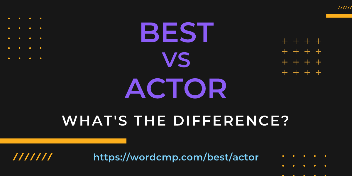 Difference between best and actor