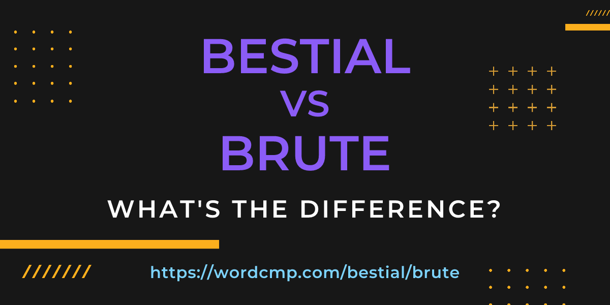 Difference between bestial and brute