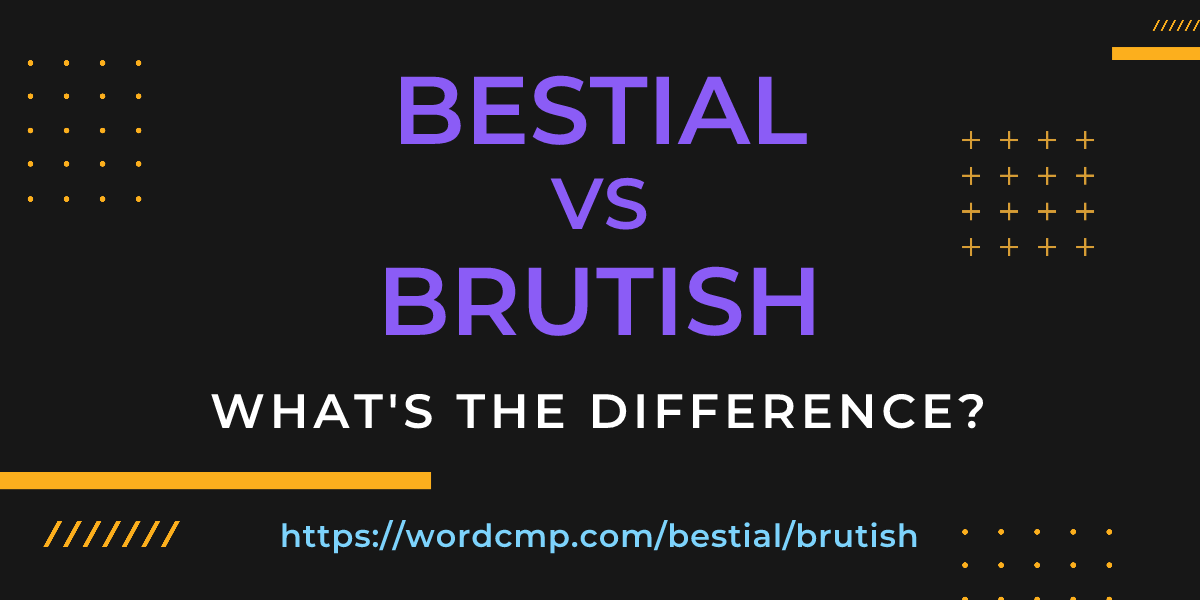 Difference between bestial and brutish