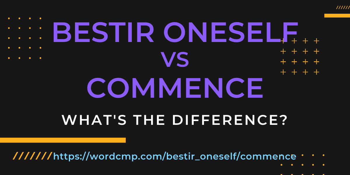 Difference between bestir oneself and commence