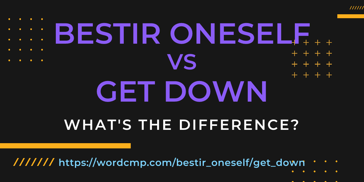 Difference between bestir oneself and get down