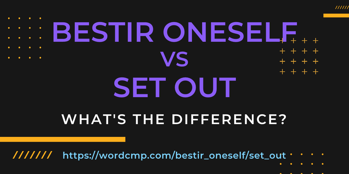 Difference between bestir oneself and set out
