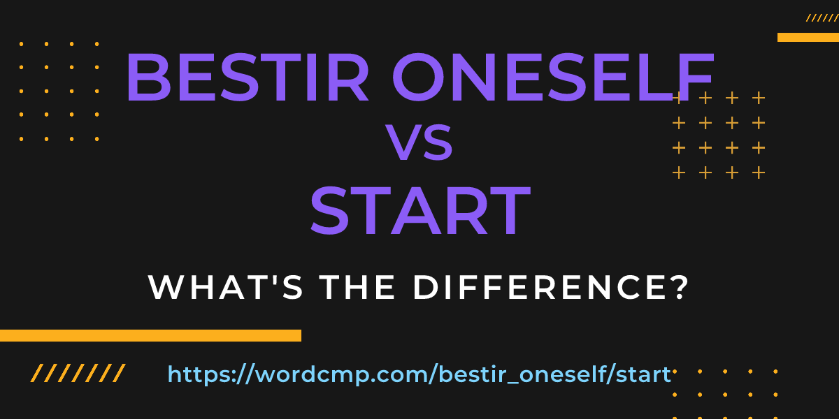 Difference between bestir oneself and start