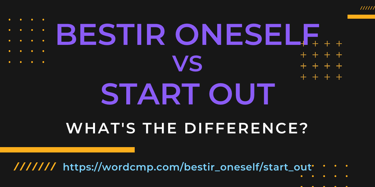 Difference between bestir oneself and start out