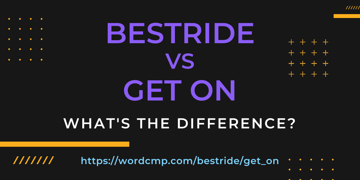 Difference between bestride and get on