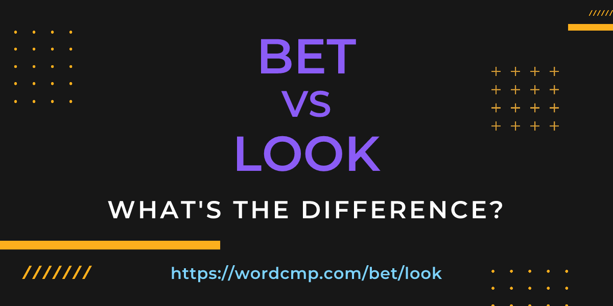 Difference between bet and look