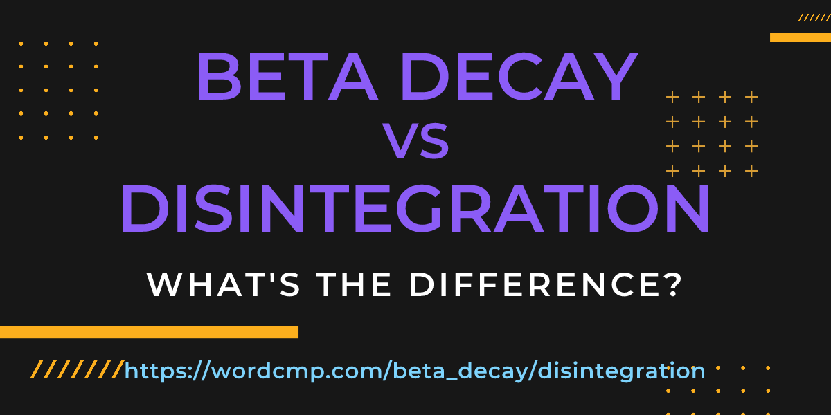 Difference between beta decay and disintegration