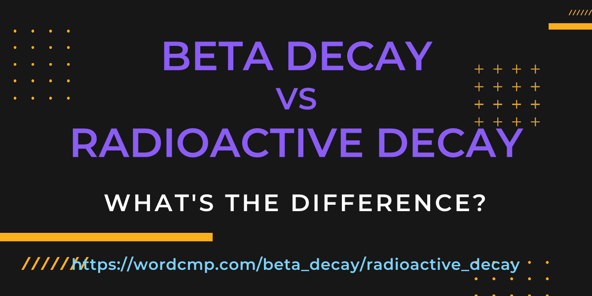 Difference between beta decay and radioactive decay