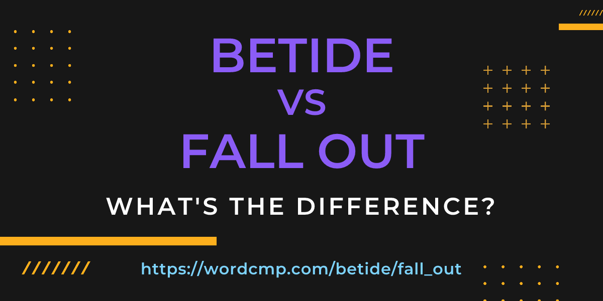 Difference between betide and fall out
