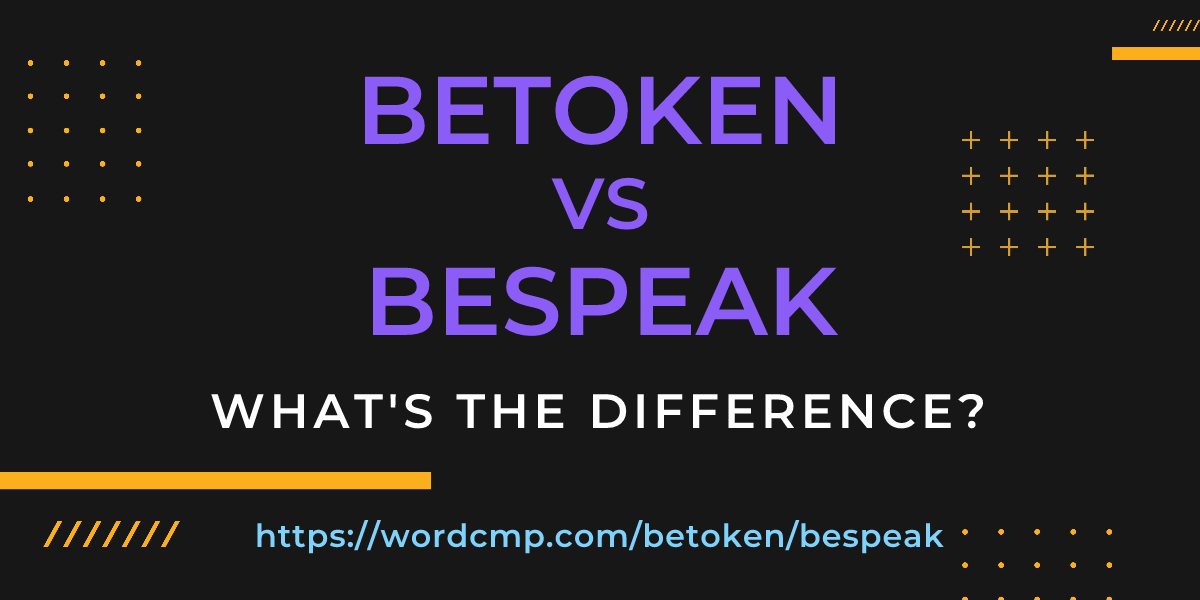 Difference between betoken and bespeak