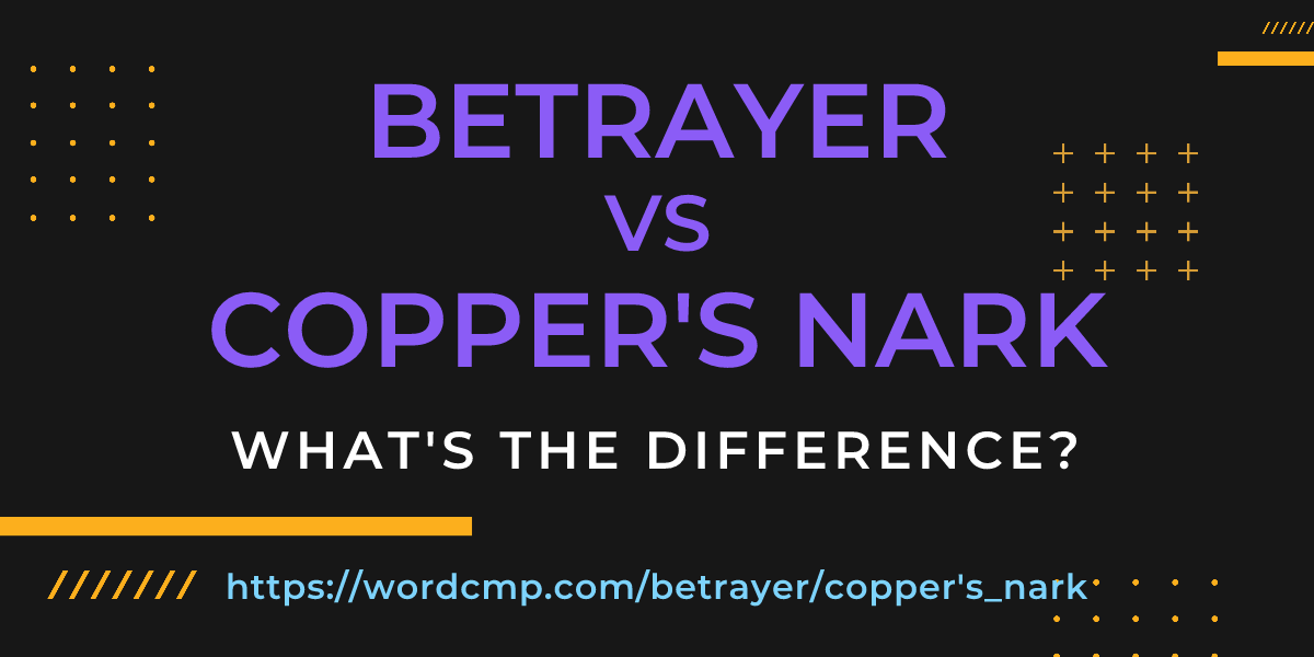 Difference between betrayer and copper's nark