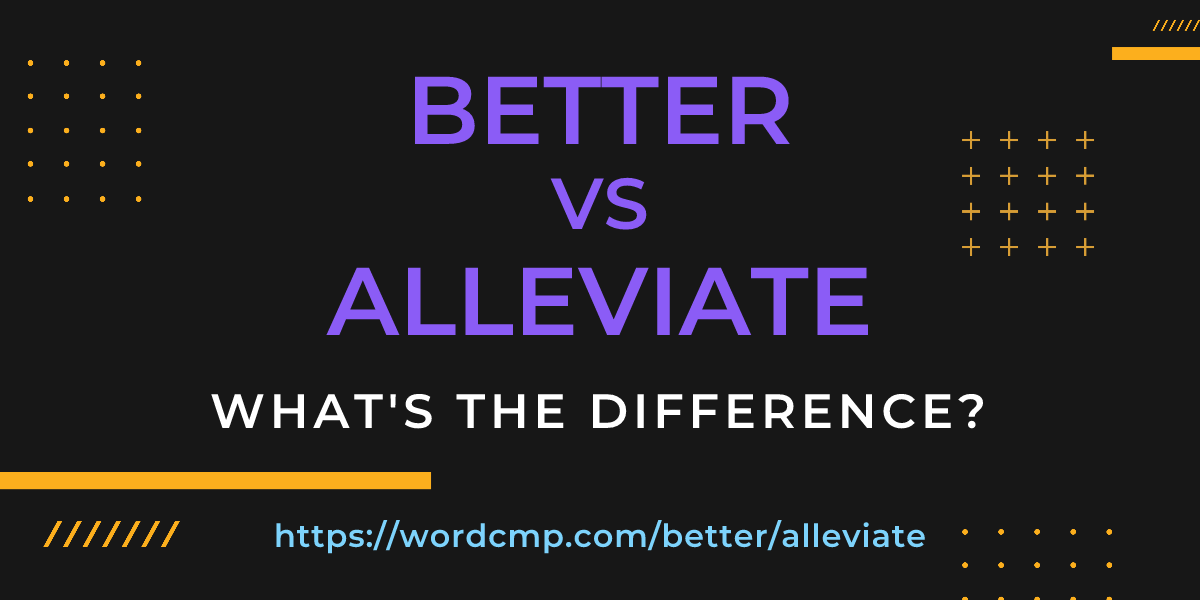 Difference between better and alleviate