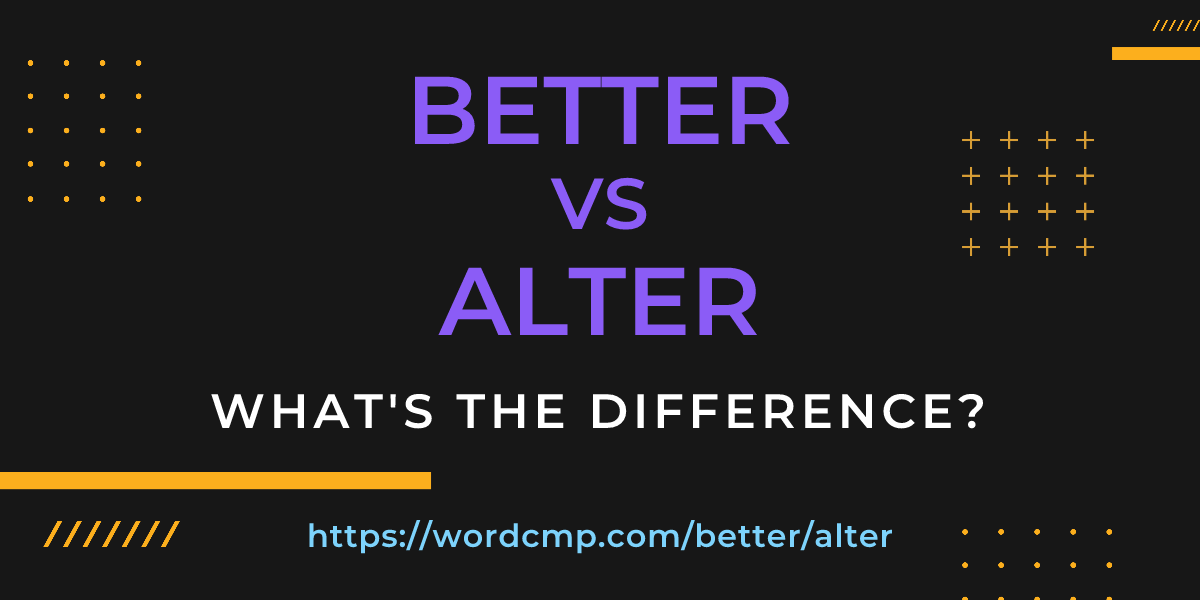 Difference between better and alter