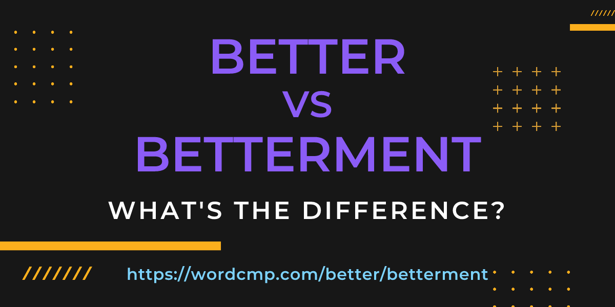 Difference between better and betterment