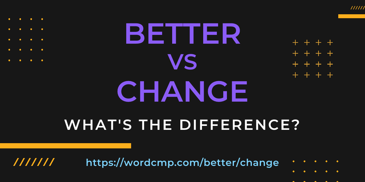 Difference between better and change