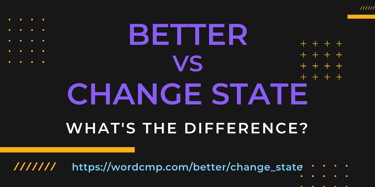 Difference between better and change state