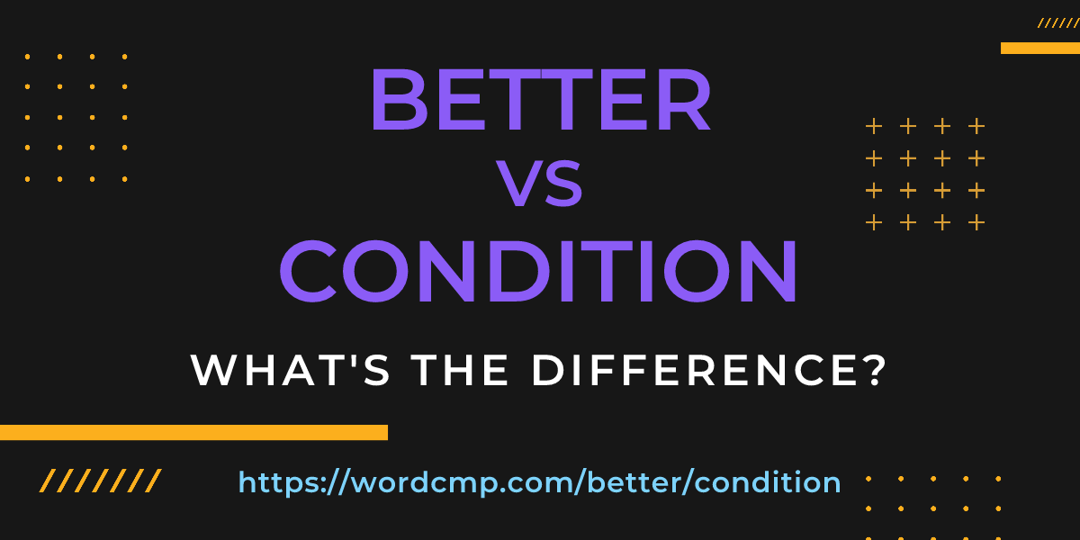 Difference between better and condition