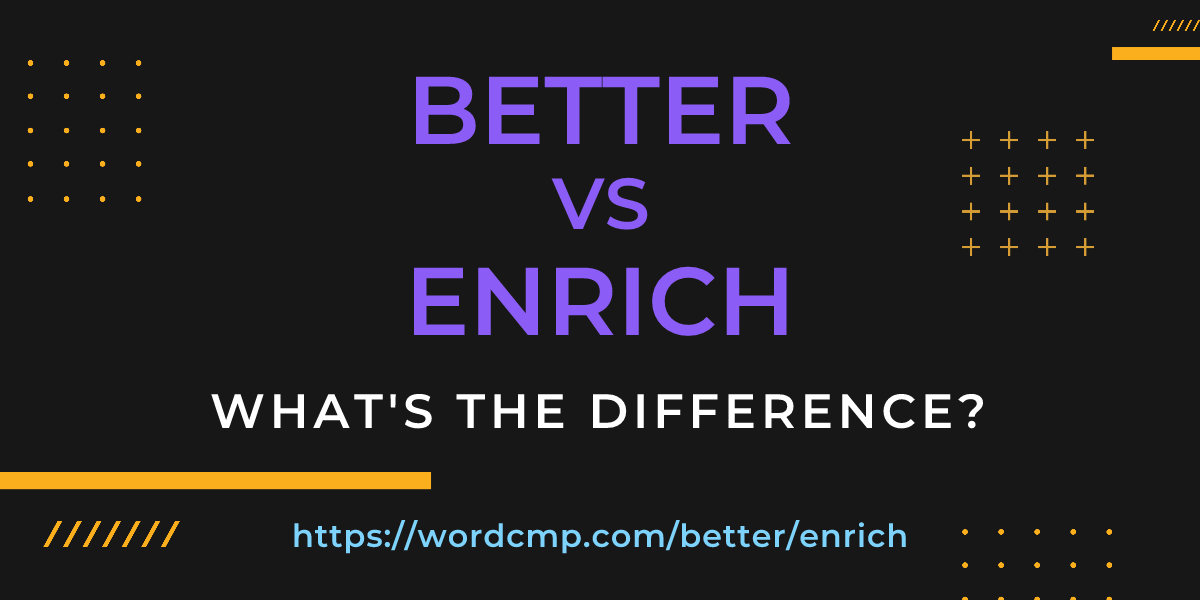 Difference between better and enrich