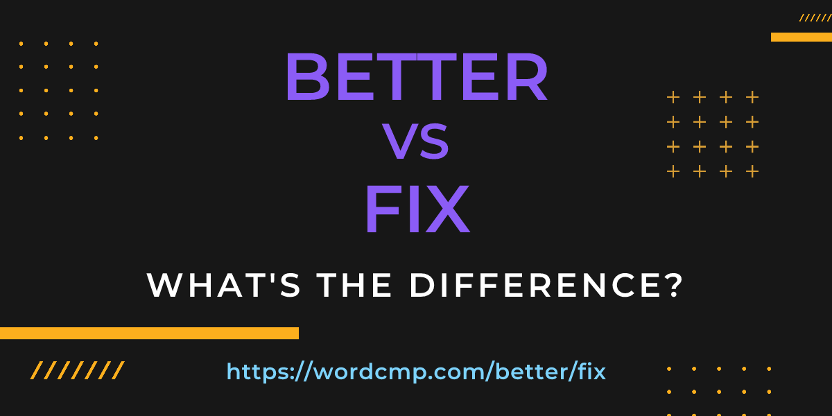 Difference between better and fix