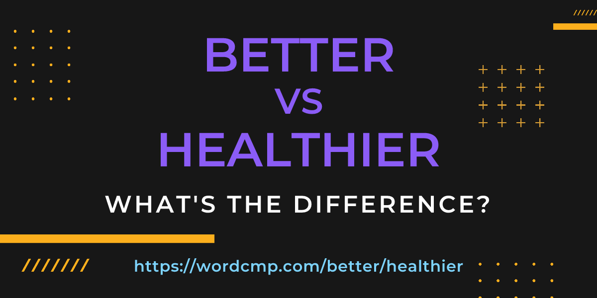 Difference between better and healthier