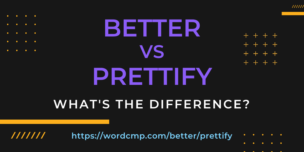 Difference between better and prettify