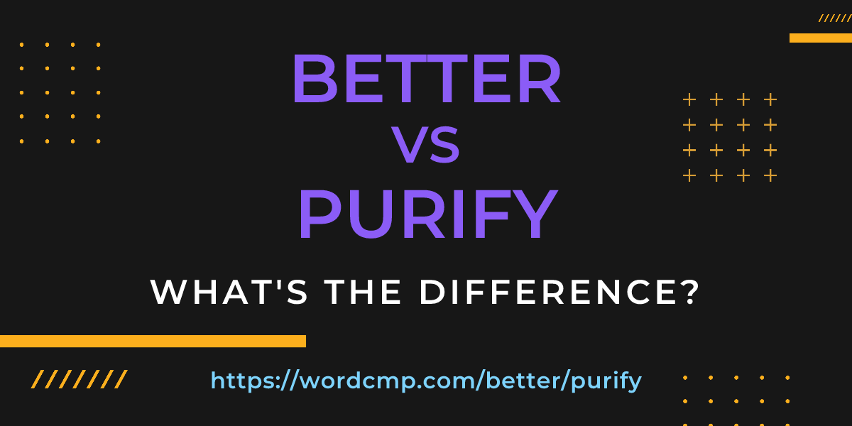 Difference between better and purify