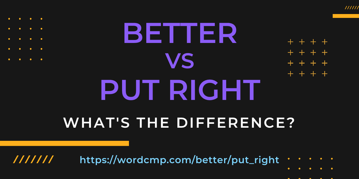Difference between better and put right