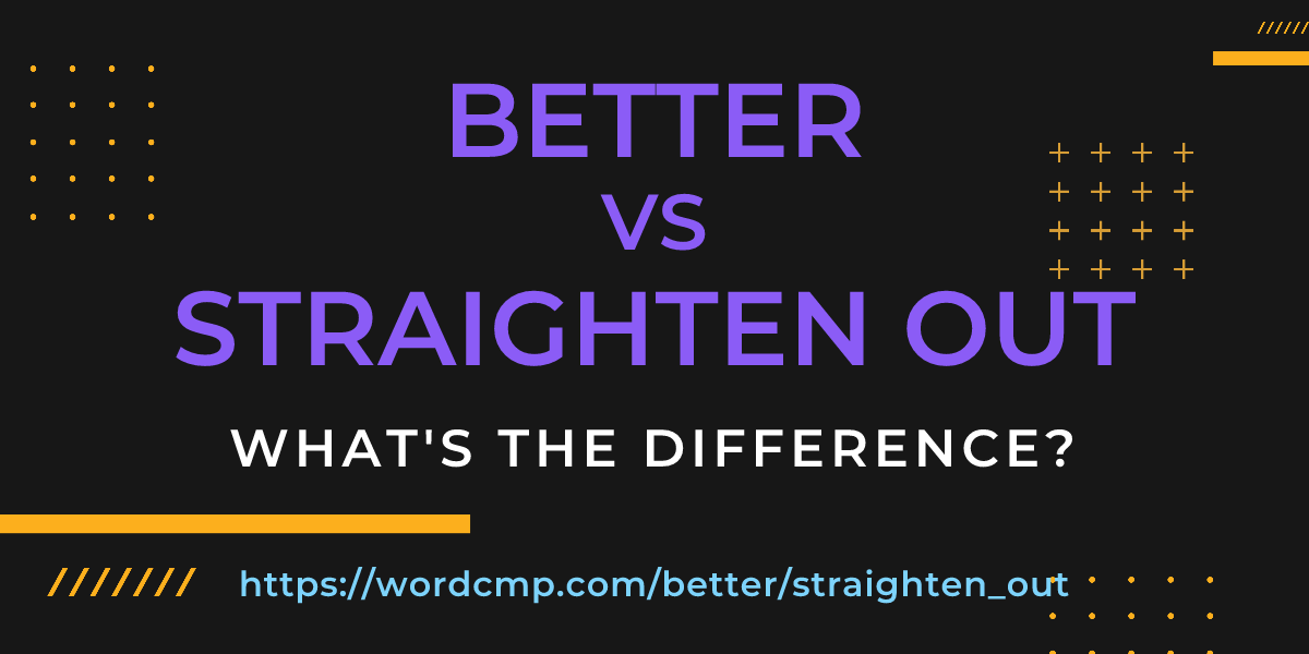 Difference between better and straighten out
