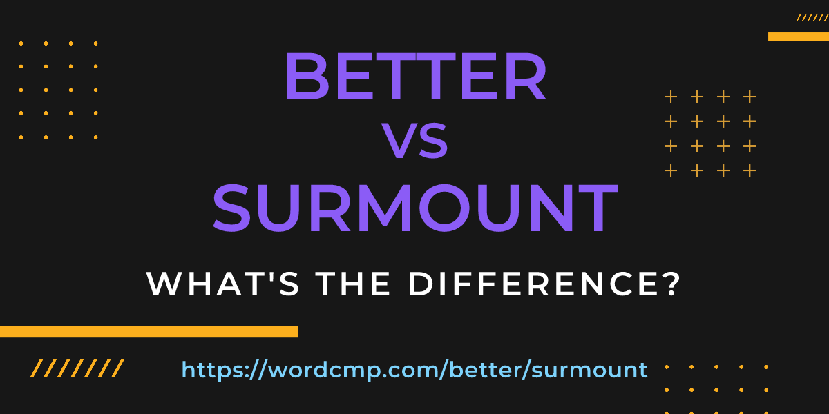 Difference between better and surmount
