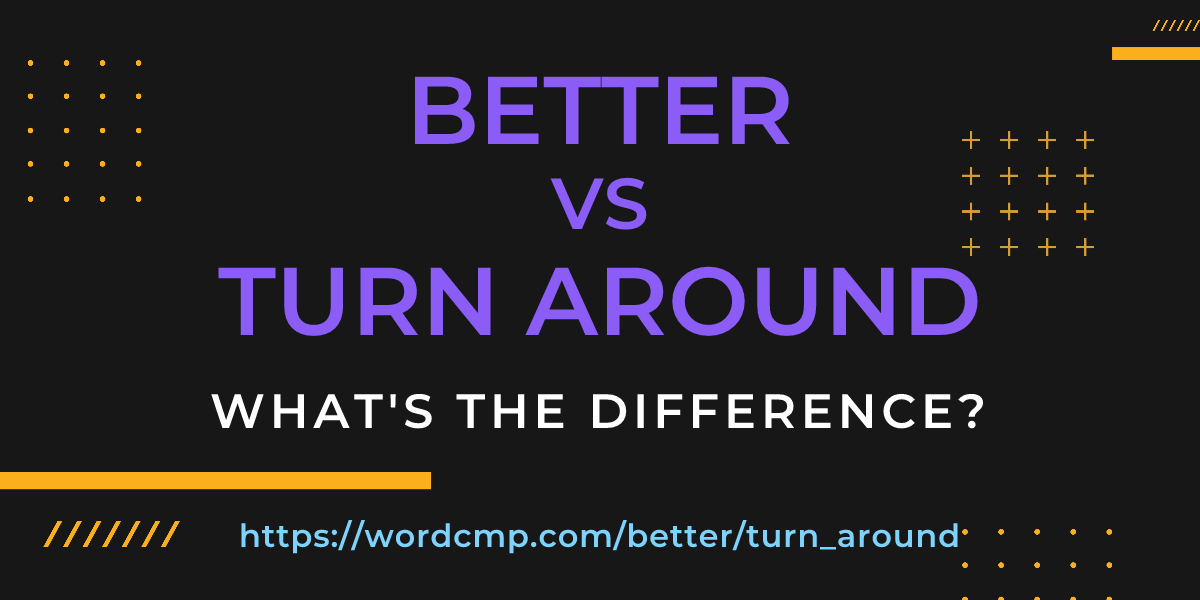 Difference between better and turn around