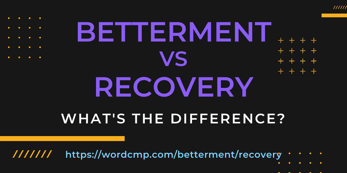 Difference between betterment and recovery