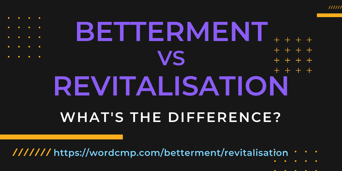Difference between betterment and revitalisation