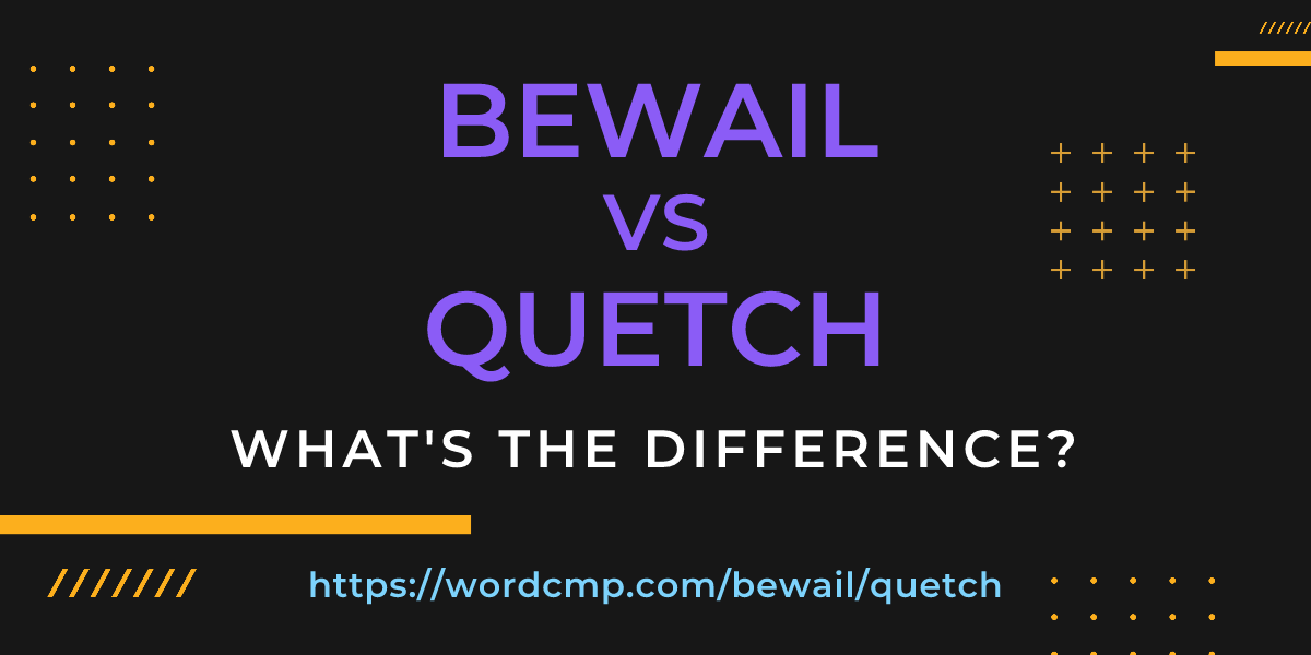 Difference between bewail and quetch