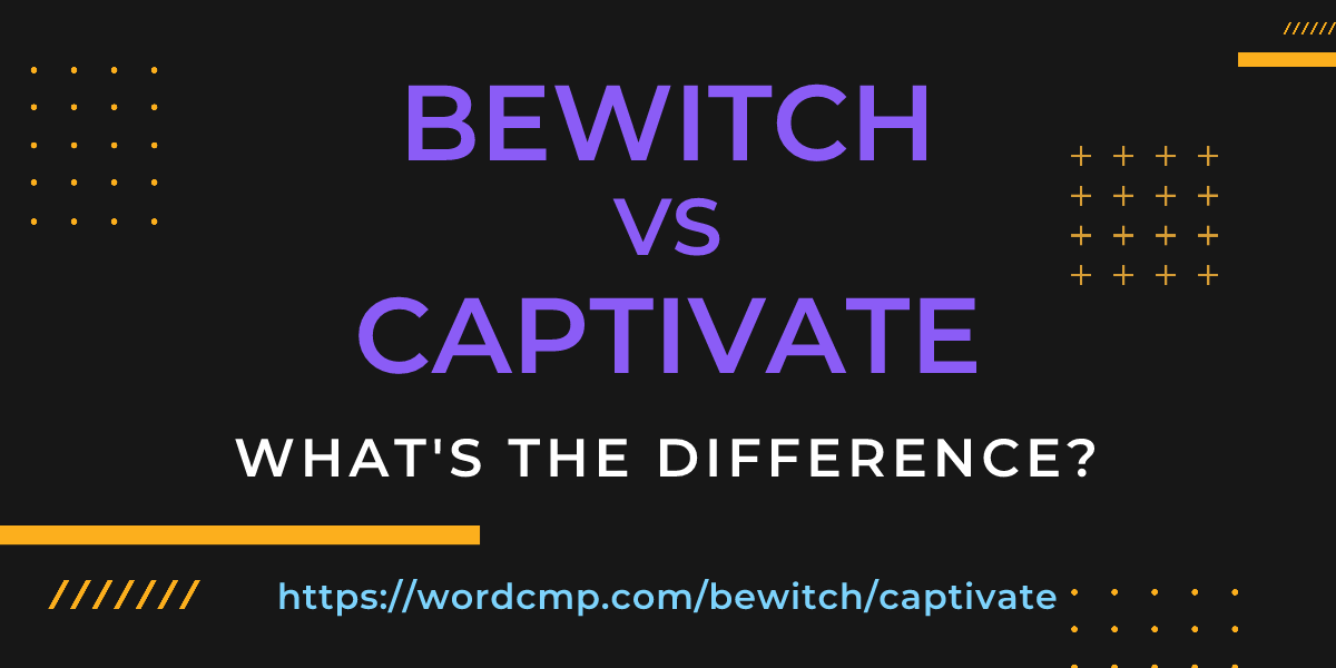 Difference between bewitch and captivate