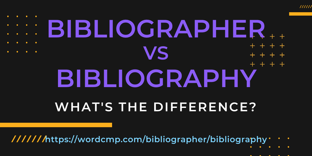 Difference between bibliographer and bibliography