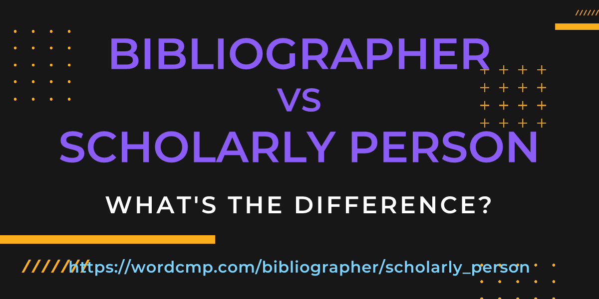 Difference between bibliographer and scholarly person
