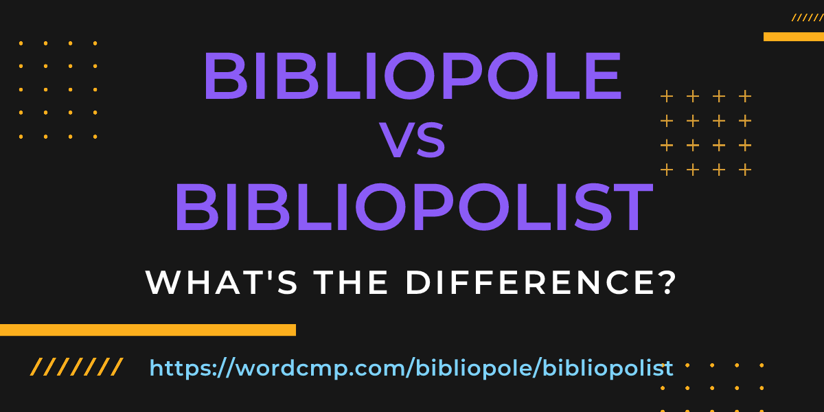 Difference between bibliopole and bibliopolist