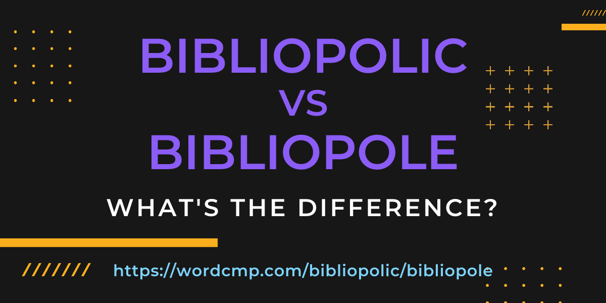Difference between bibliopolic and bibliopole