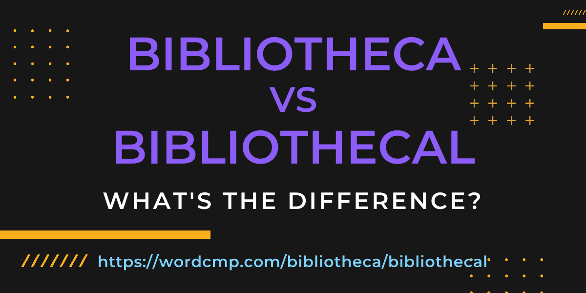 Difference between bibliotheca and bibliothecal