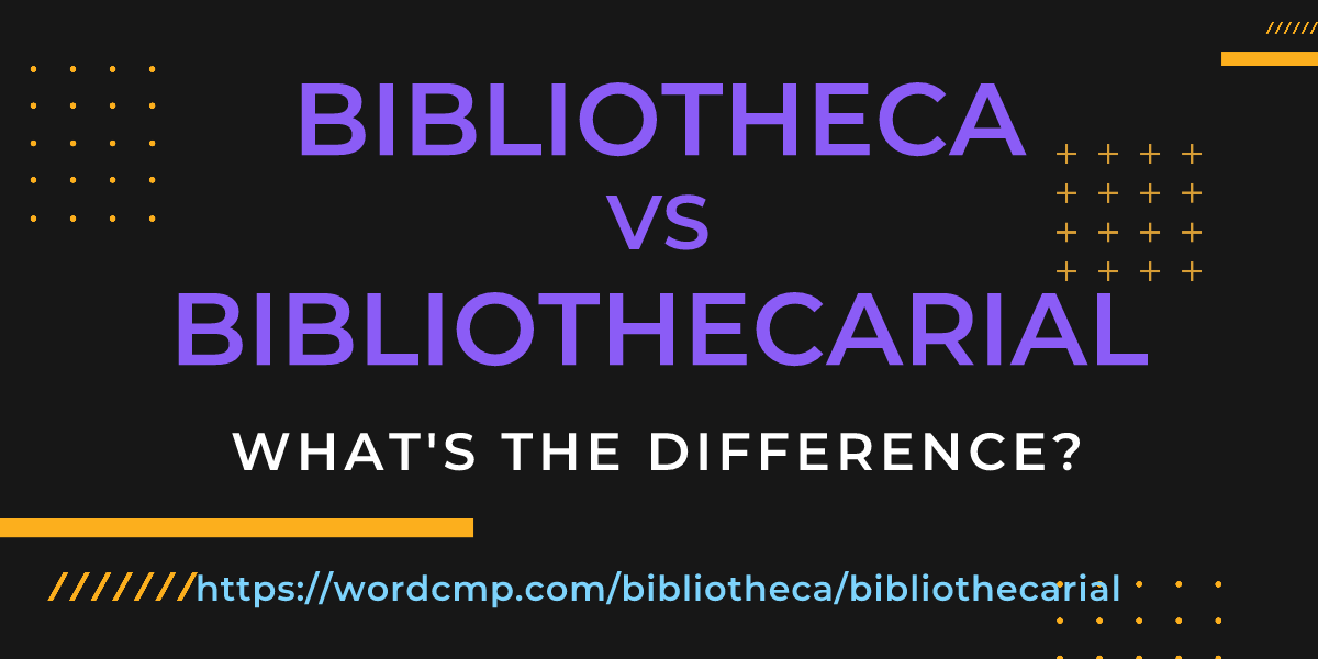 Difference between bibliotheca and bibliothecarial