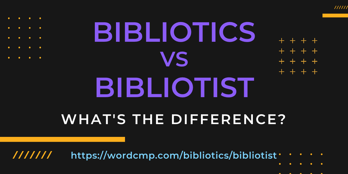 Difference between bibliotics and bibliotist