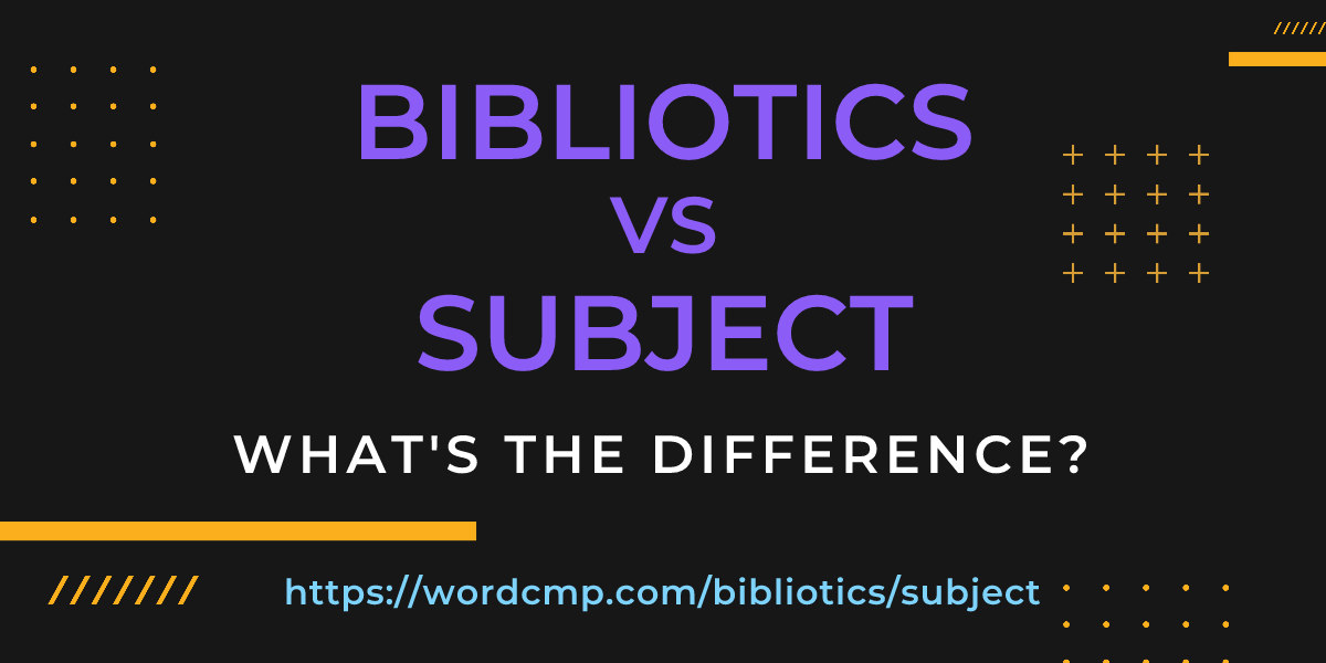 Difference between bibliotics and subject