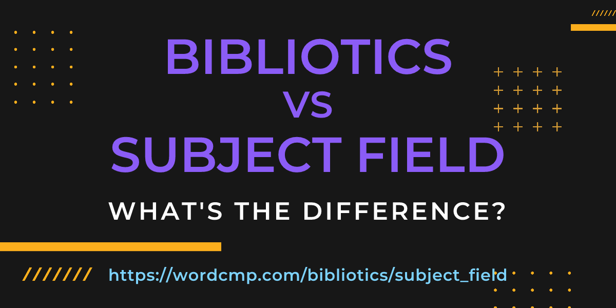 Difference between bibliotics and subject field