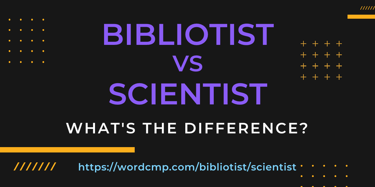Difference between bibliotist and scientist