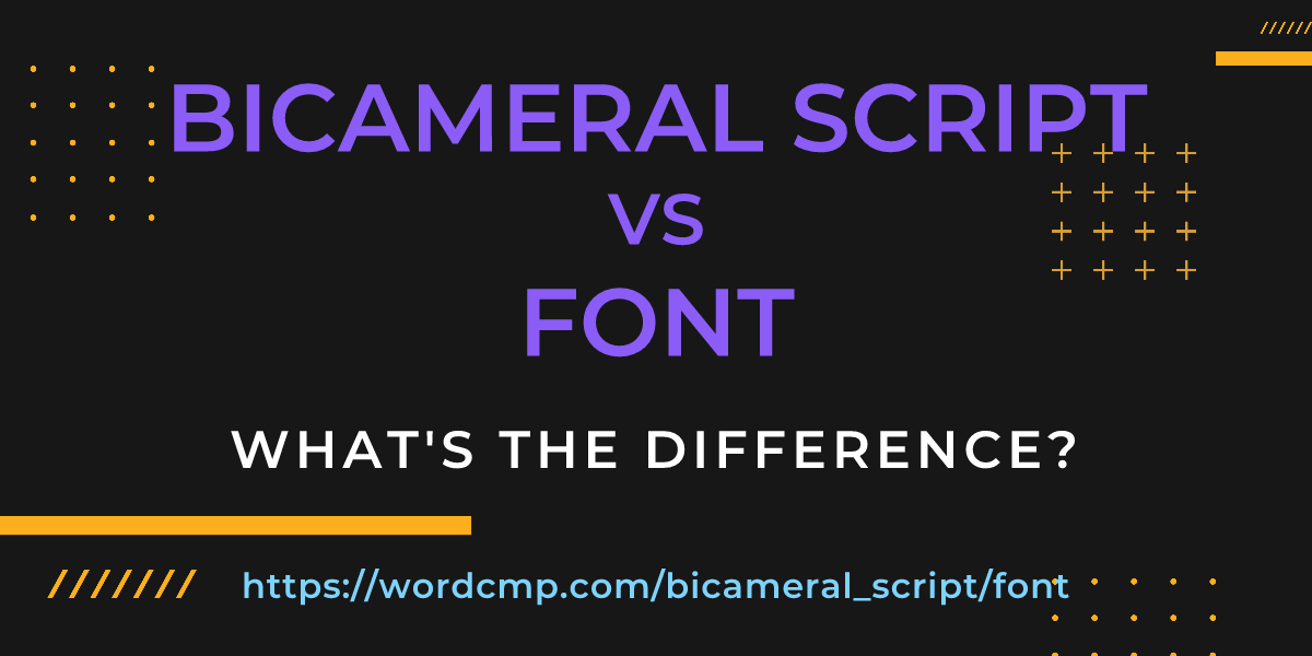 Difference between bicameral script and font