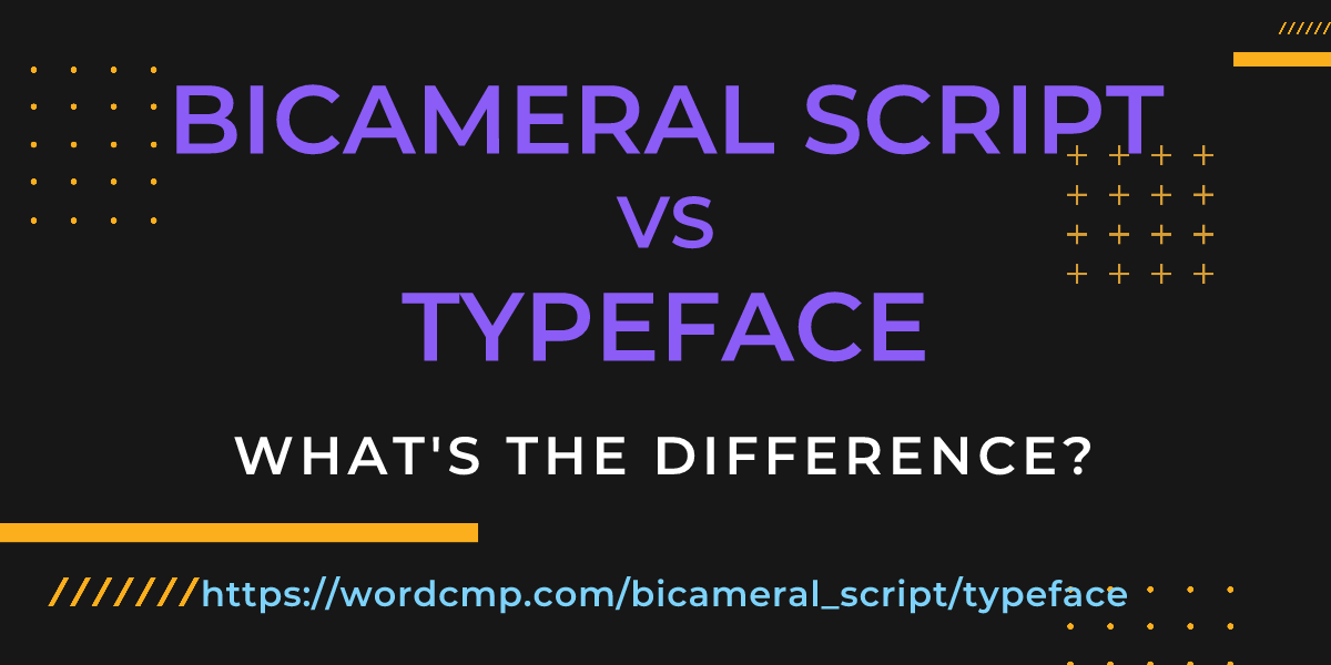 Difference between bicameral script and typeface