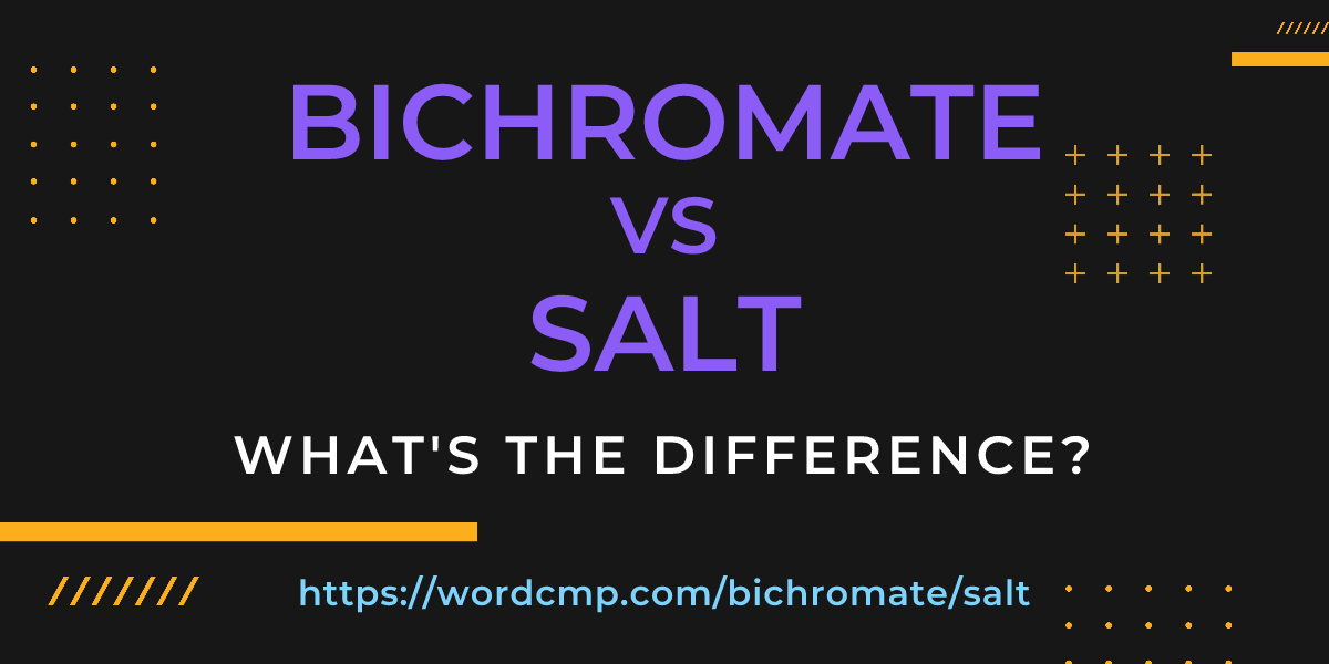Difference between bichromate and salt