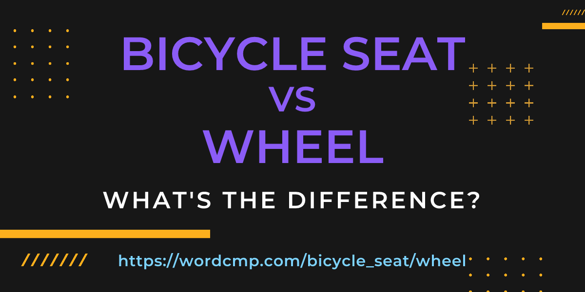 Difference between bicycle seat and wheel