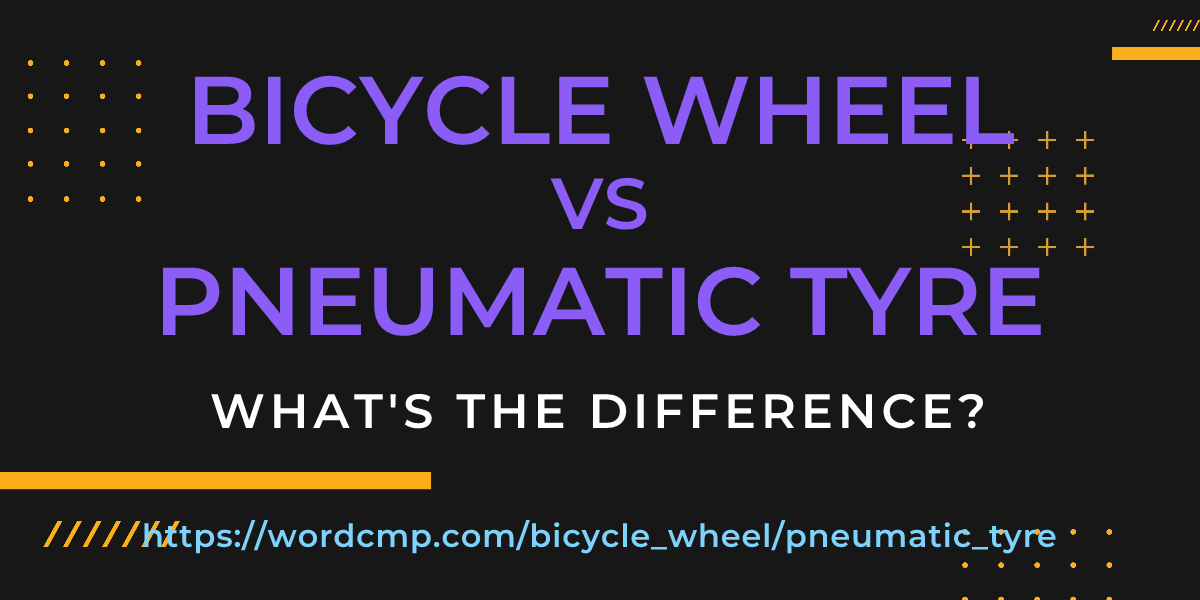 Difference between bicycle wheel and pneumatic tyre
